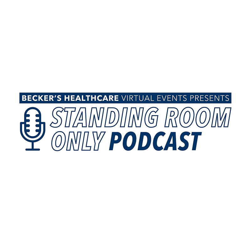 Becker’s Healthcare Virtual Events presents Standing Room Only | Executive Podcast Solutions Production