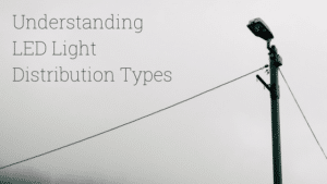 UnderstandingLED Light Distribution Types