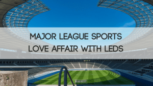 Major League Sports Love Affair With LEDs