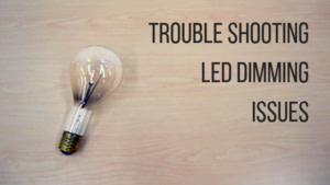 Trouble Shooting Common LED Dimming Issues