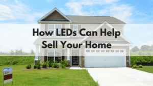 How LEDs Can Help Sell Your Home