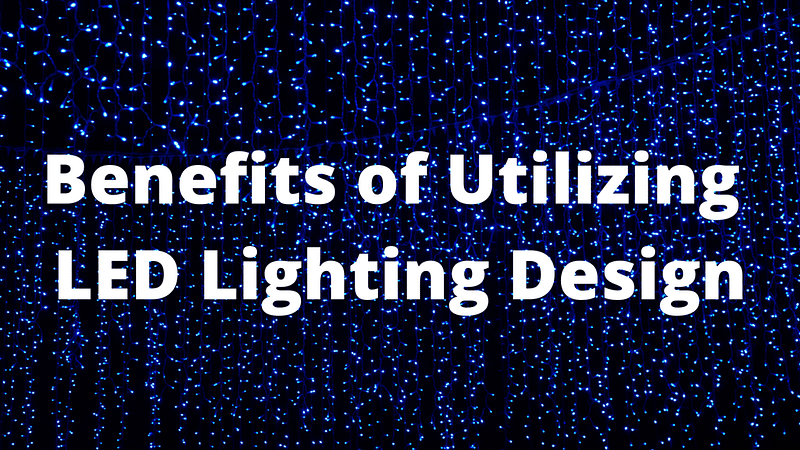 Benefits of Utilizing LED Lighting Design