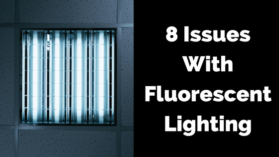 8 Issues With Fluorescent Lighting