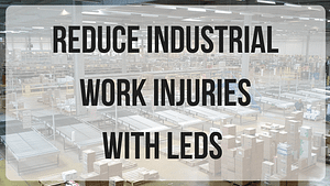 Reduce Industrial Work Injuries With LEDs