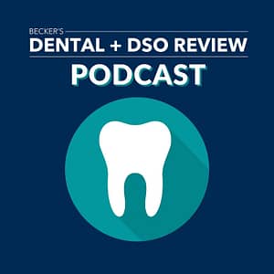 Becker's Dental + DSO Review Podcast