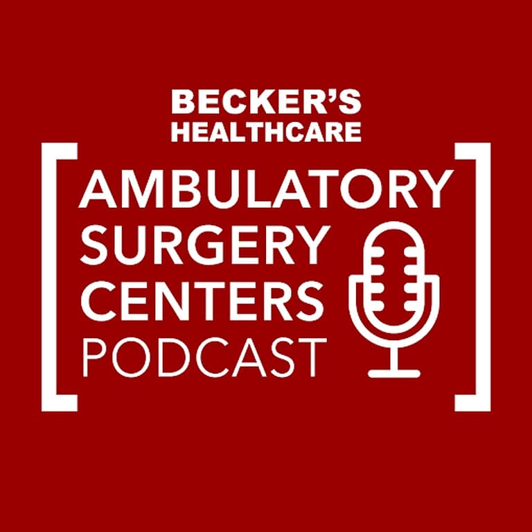 Becker’s Healthcare — Ambulatory Surgery Centers Podcast