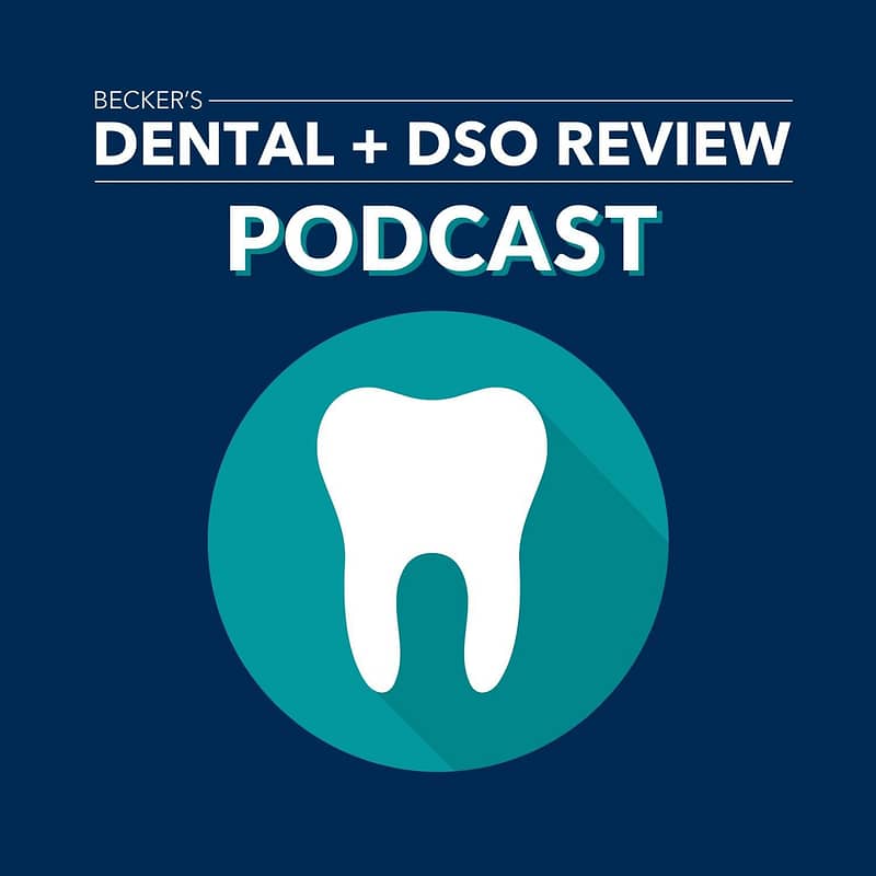 Becker's Dental + DSO Review Podcast