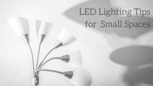 LED Lighting Tipsfor Small Spaces