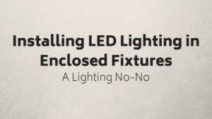 Installing LED Lighting In Enclosed Fixtures