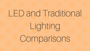 LED and traditional lighting comparisons
